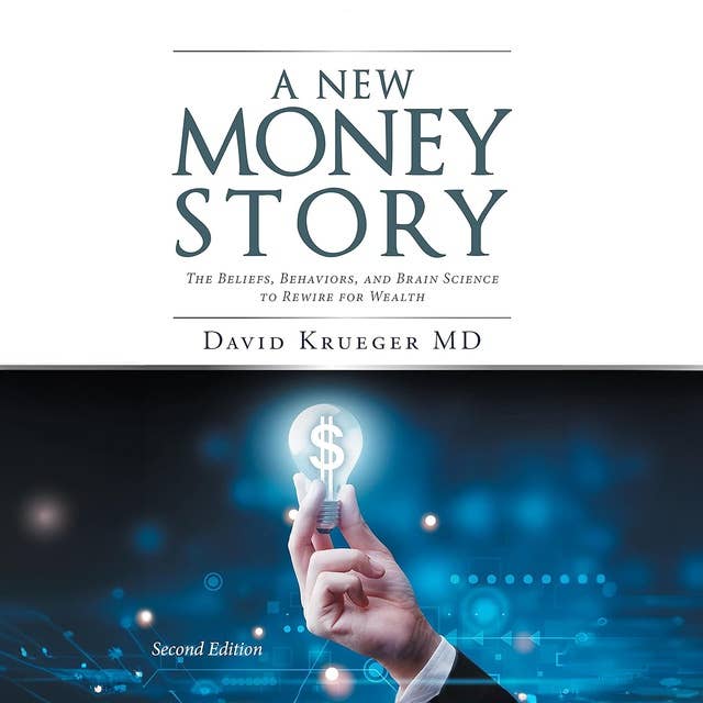 A New Money Story: The Beliefs, Behaviors, and Brain Science to Rewire for Wealth