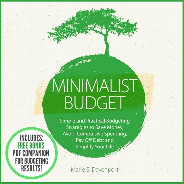 Minimalist Budget: Simple and Practical Budgeting Strategies to Save Money, Avoid Compulsive Spending,Pay Off Debt and Simplify Your Life