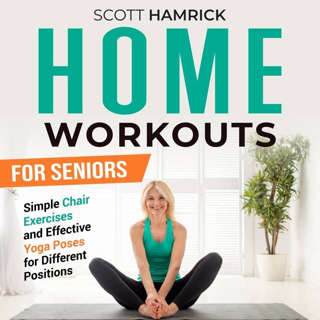 Home Workouts for Seniors: Simple Chair Exercises and Effective Yoga Poses  for Different Positions - Hljóðbók - Scott Hamrick - ISBN 9798868694226 -  Storytel