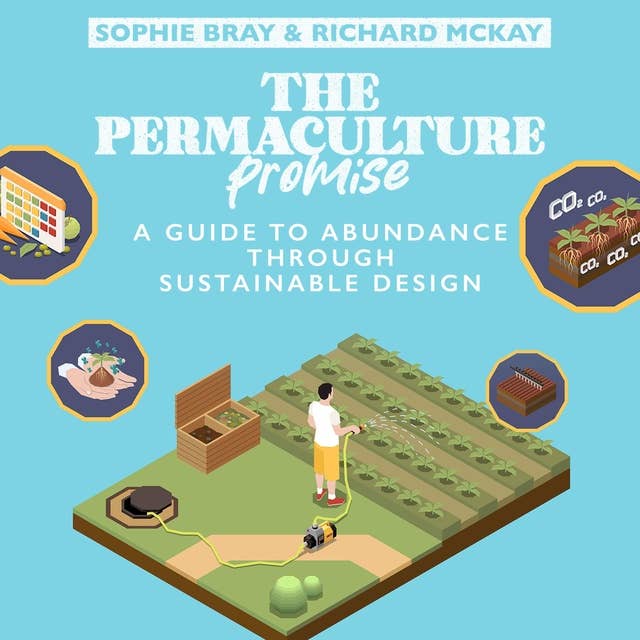 The Permaculture Promise: A Guide to Abundance Through  Sustainable Design