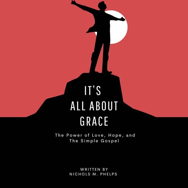 It's All About Grace: The Power of Love, Hope, and The Simple Gospel