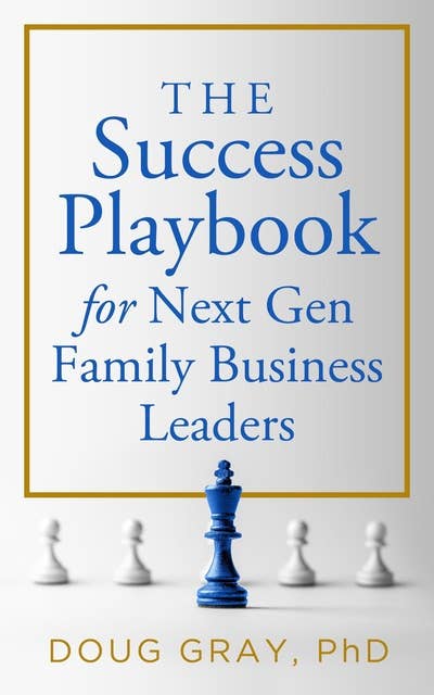 The Success Playbook for Next Gen Family Business Leaders