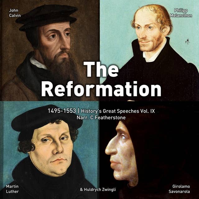 The Reformation 1495-1553: Speakers That Changed The Course of Christianity Forever