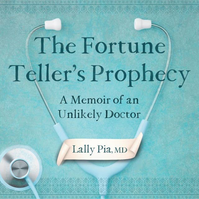 The Fortune Teller's Prophecy: A Memoir of an Unlikely Doctor