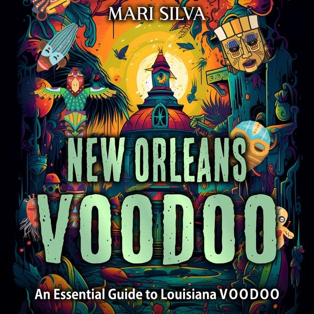 New Orleans Voodoo: An Essential Guide to Louisiana Voodoo ...