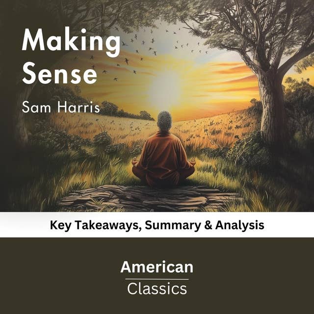 Making Sense by Sam Harris: Key Takeaways, Summary & Analysis