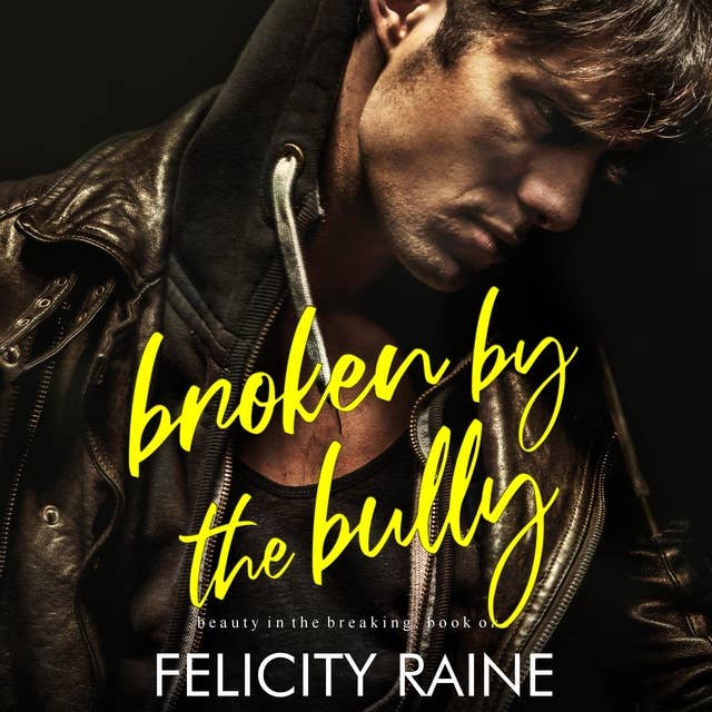Broken by the Bully: A Bad Boy/Good Girl Bully Romance