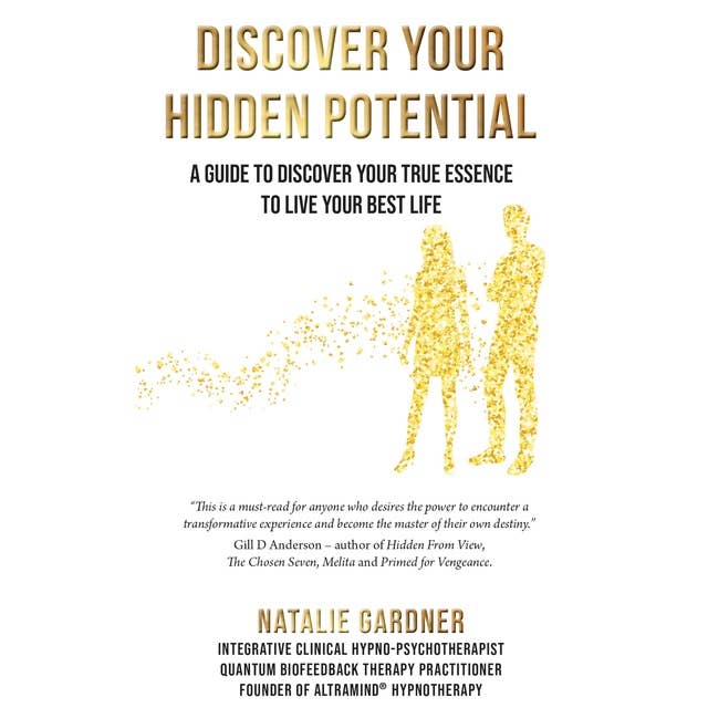 Discover Your Hidden Potential: A Guide To Discover Your True Essence To Live Your Best Life