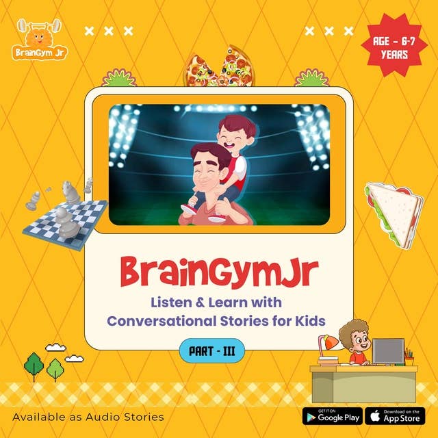 BrainGymJr : Listen and Learn with Conversational Stories ( Age 6-7 years) - III: A collection of five, short conversational Audio Stories for children aged 6-7 years