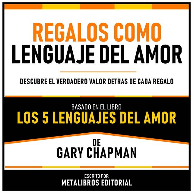 Regalos Como Lenguaje Del Amor - Basado En El Libro Los 5 Lenguajes Del Amor De Gary Chapman: Descubre El Verdadero Valor Detrás De Cada Regalo