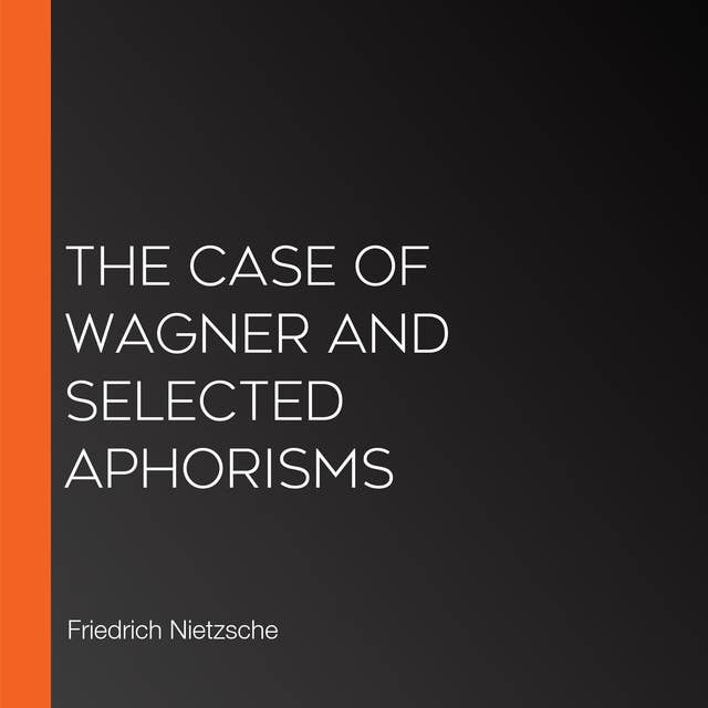 The Case of Wagner and selected aphorisms
