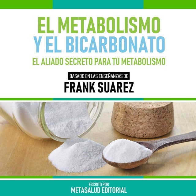 El Metabolismo Y El Bicarbonato - Basado En Las Enseñanzas De Frank Suarez: El Aliado Secreto Para Tu Metabolismo