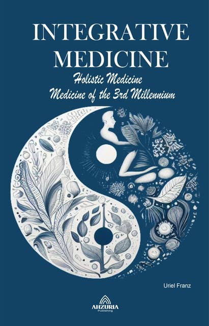 Integrative Medicine - Holistic Medicine - Medicine of the 3rd Millennium