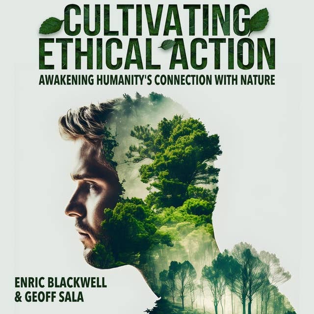 Cultivating Ethical Action: Awakening Humanity's Connection With Nature