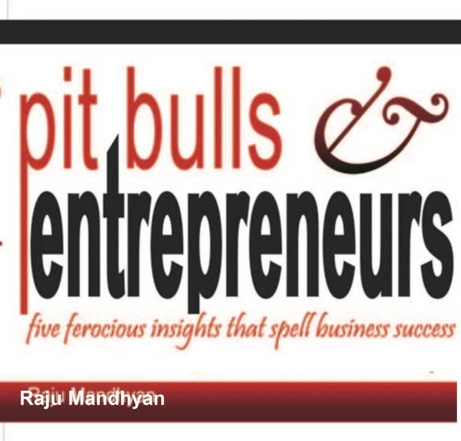 Pit Bulls & Entrepreneurs: Five Ferocious Insights that Bark Out Success in Entrepreneurship!