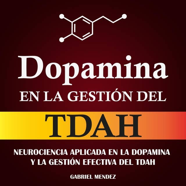 Dopamina en la Gestión del TDAH: Neurociencia Aplicada en la Dopamina y la Gestión Efectiva del TDAH