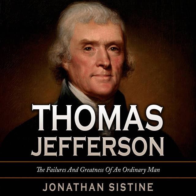 Thomas Jefferson: The Failures and Greatness of an Ordinary Man