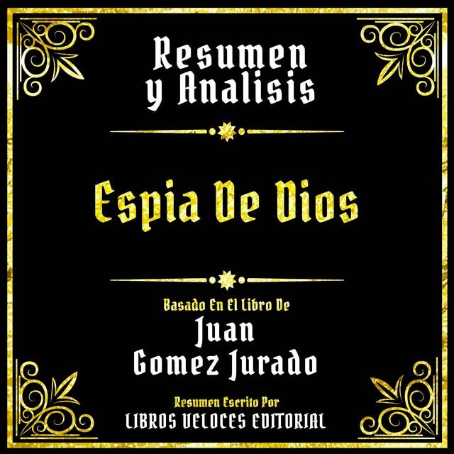 Resumen Y Analisis - Espia De Dios: Basado En El Libro De Juan Gomez Jurado