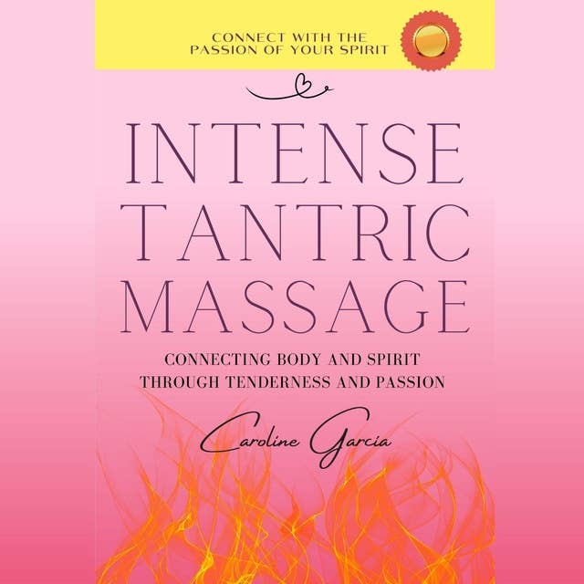 Intense Tantric Massage: Connecting Body and Spirit through Tenderness and Passion