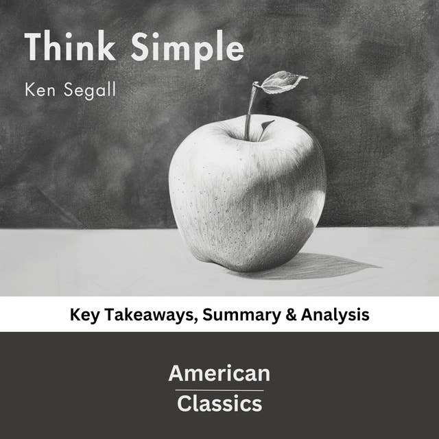 Think Simple by Ken Segall: Key Takeaways, Summary & Analysis