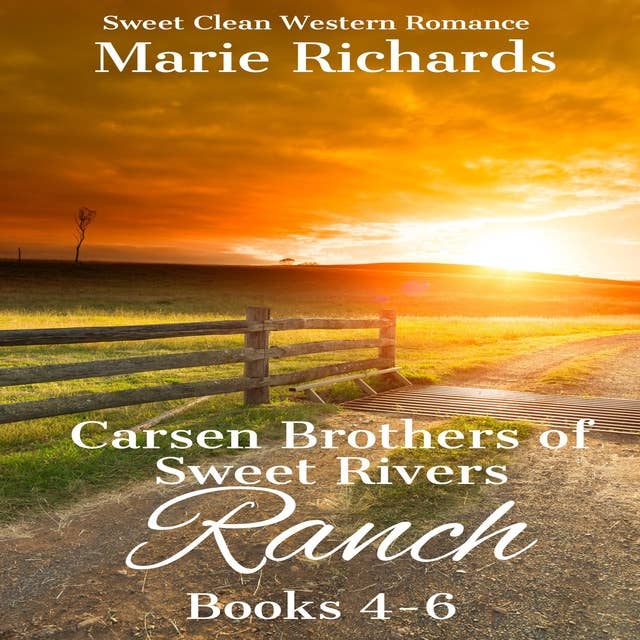 Carsen Brothers of Sweet Rivers Ranch Books 4-6