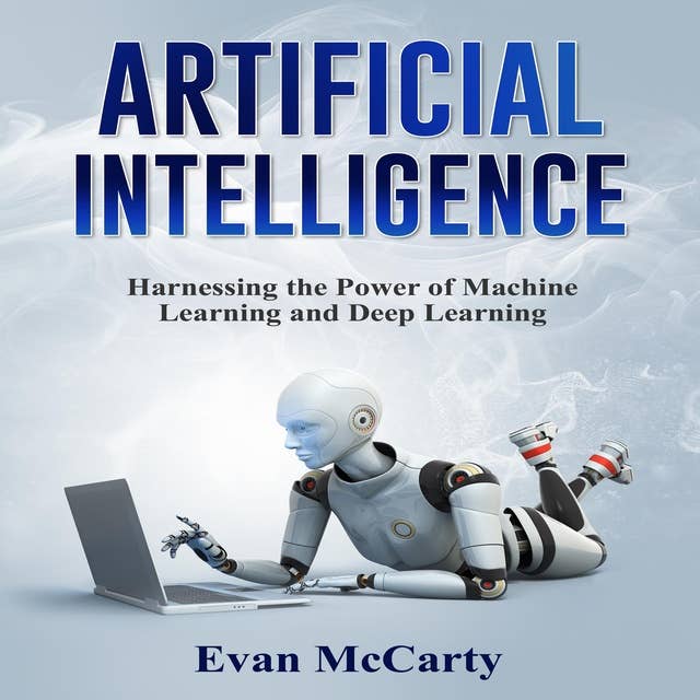 ARTIFICIAL INTELLIGENCE: Harnessing the Power of Machine  Learning and Deep Learning