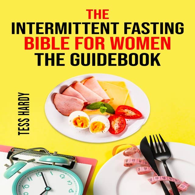 THE INTERMITTENT FASTING BIBLE FOR WOMEN COOKBOOK: 222 Recipes for Achieving Your Ideal Weight