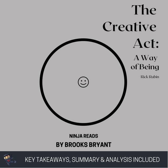 Summary: The Creative Act: A Way of Being By Rick Rubin: Key Takeaways, Summary & Analysis