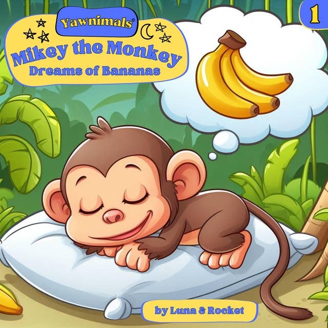 Yawnimals Bedtime Stories: Mikey the Monkey: Dreams of Bananas