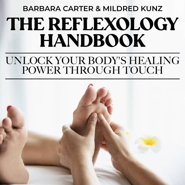 The Reflexology Handbook: Unlock Your Body's Healing Power Through Touch