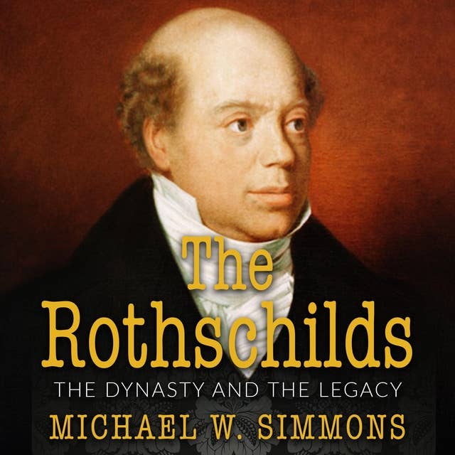 The Rothschilds: The Dynasty And The Legacy