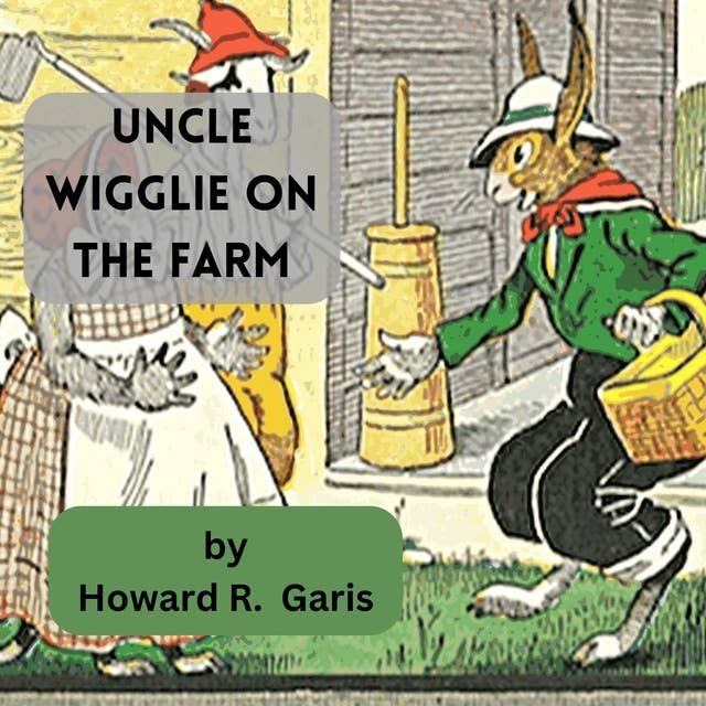 Uncle Wiggly on the Farm: HOW HE HUNTED FOR EGGS AND WAS CAUSE FOR ALARM