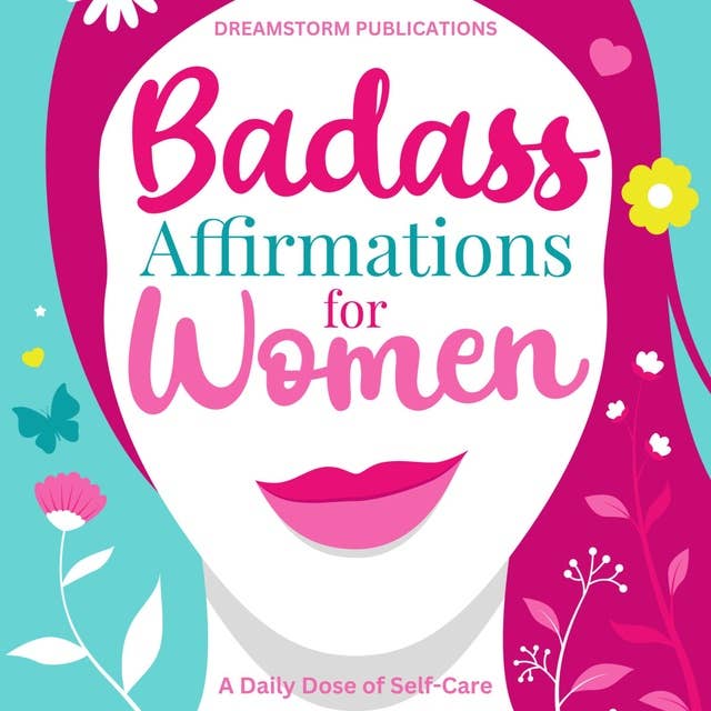 Badass Affirmations for Women: A Daily Dose of Self Care