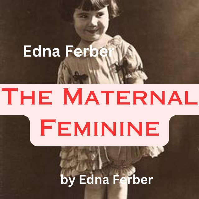 Edna Ferber: The Maternal Feminine