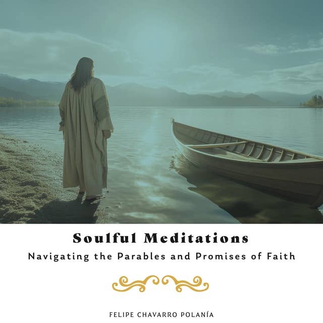 Soulful Meditations: Navigating the Parables and Promises of Faith