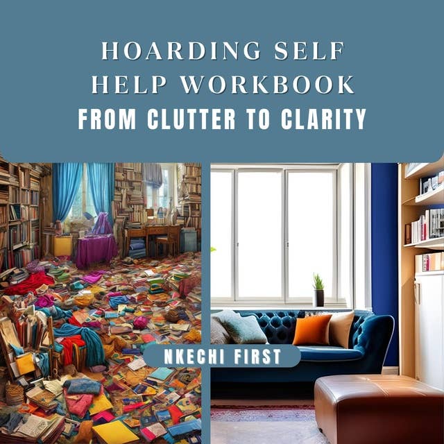 Hoarding Self Help Workbook: From Clutter to Clarity