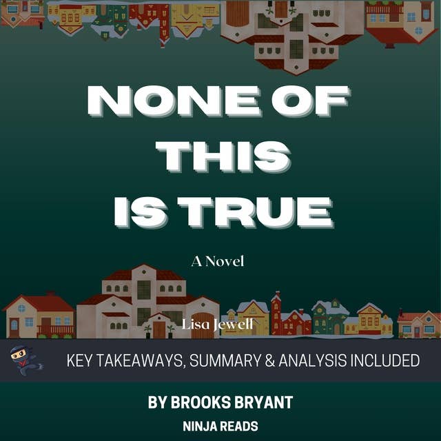 Summary: None of This Is True: A Novel by Lisa Jewell: Key Takeaways, Summary & Analysis Included
