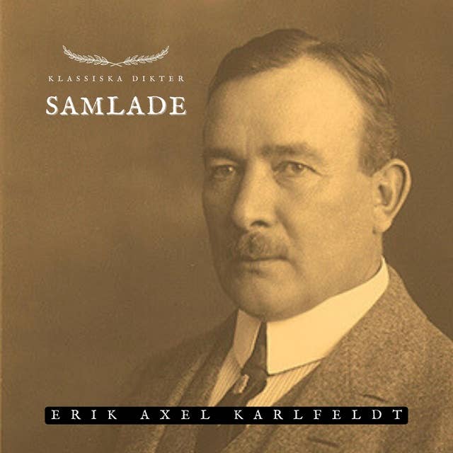 Samlade - Erik Axel Karlfeldt: Klassiska Dikter 