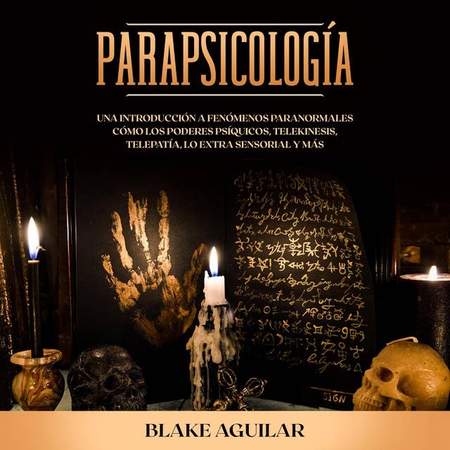 Parapsicología: Una introducción a fenómenos paranormales cómo los poderes psíquicos, telekinesis, telepatía, lo extra sensorial y más