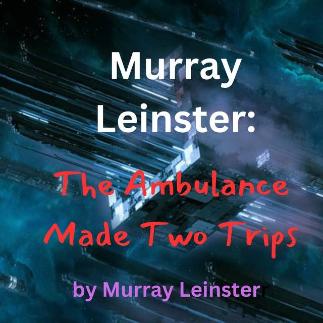 Murray Leinster: The Ambulance Made Two Trips: If you should set a thief to catch a thief, what does it take to stop a racketeer...?