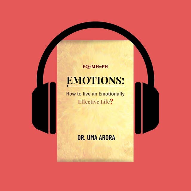 EQ+MH=PH, Emotions! How to live an Emotionally Effective Life?: EQ+MH=PH