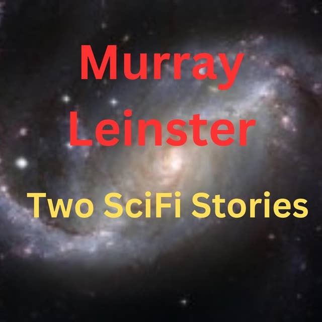 Murray Leinster: 2 SciFi Stories