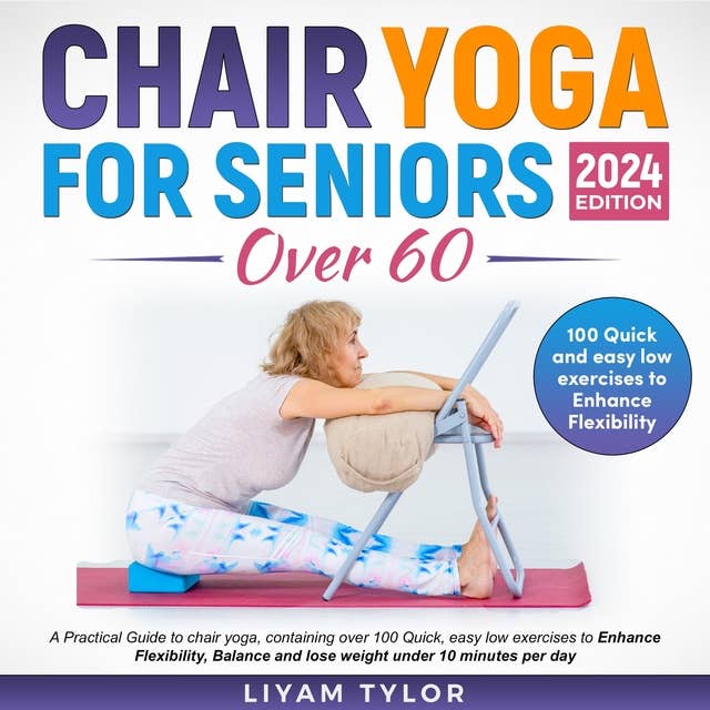 Chair Yoga For Seniors Over 60: Revitalize Your Routine And Enhance Your Flexibility