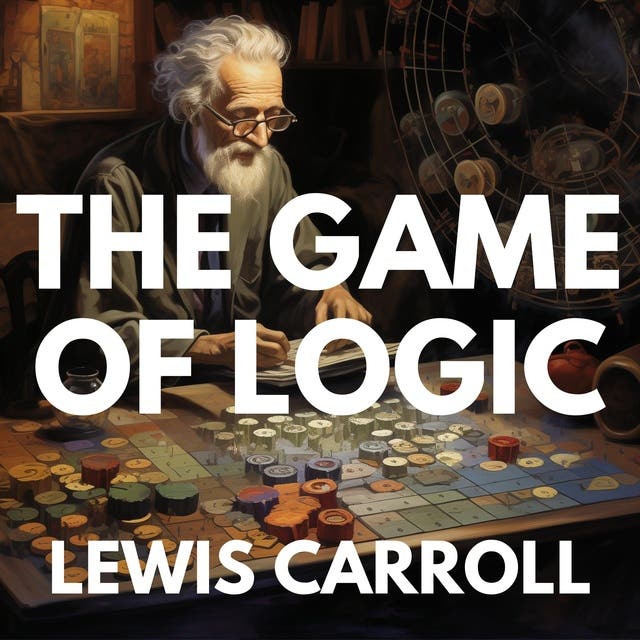 The Game Of Logic - Lydbog - Lewis Carroll - ISBN 9798868715341 - Mofibo