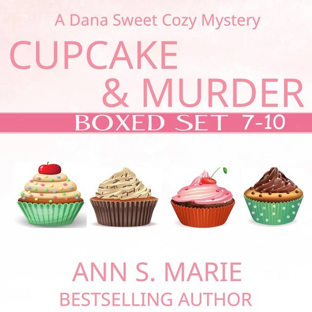 Cupcake and Murder Boxed Set (A Dana Sweet Cozy Mystery Books 7-10)
