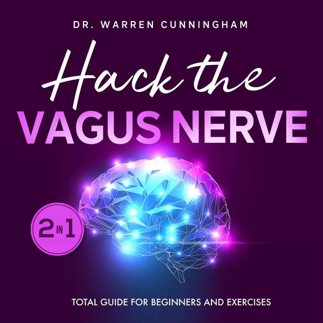 Hack The Vagus Nerve: Total Guide for Beginners and Exercises