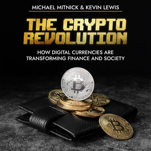 The Crypto Revolution: How Digital Currencies Are Transforming Finance and Society