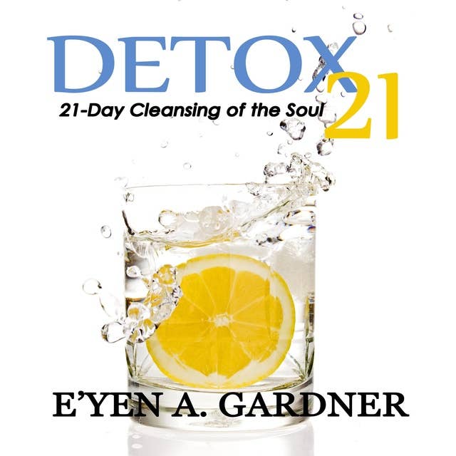 Detox 21: 21 Day Cleansing of the Soul