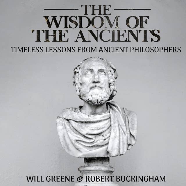 The Wisdom of the Ancients: Timeless Lessons From Ancient Philosophers