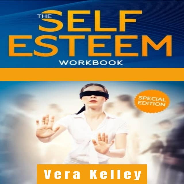 THE SELF ESTEEM WORKBOOK: GIVE RIGHT NOW A BOOST OF YOUR LIFE THROUGH THE MASTERY OF THE CONFIDENCE IN YOURSELF. SELF-HELP GUIDE FOR MEN, WOMEN, AND TEENS. (2021 EDITION)